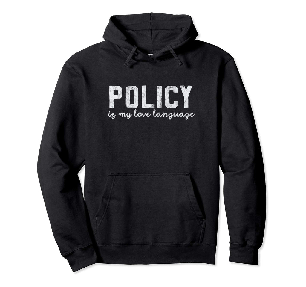 Policy Is My Love Language Distressed Hoodie - Novelty Apparel Men Women - T-Shirt, Sweatshirt, Hoodie
