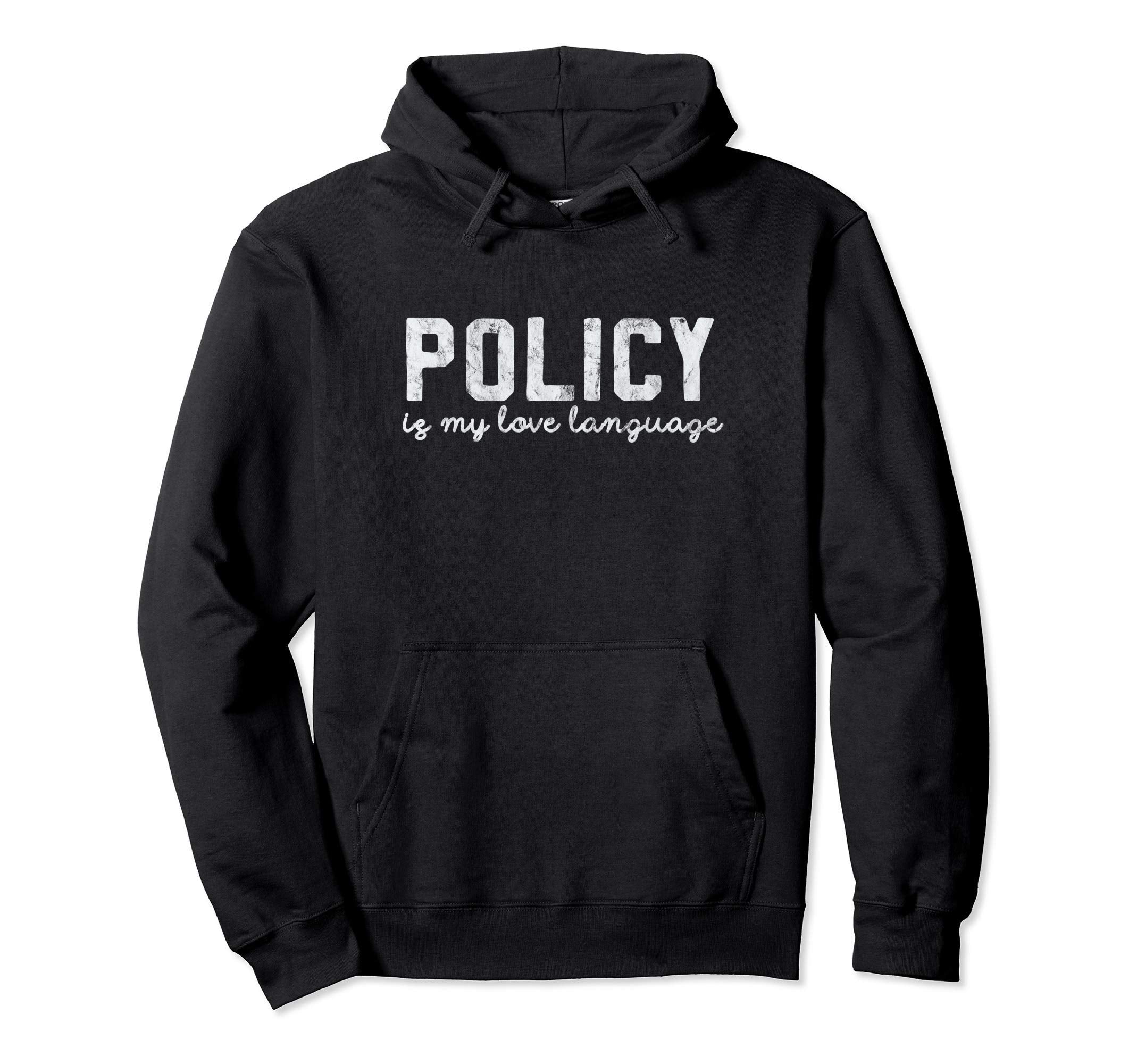 Policy Is My Love Language Distressed Hoodie - Novelty Apparel Men Women - T-Shirt, Sweatshirt, Hoodie