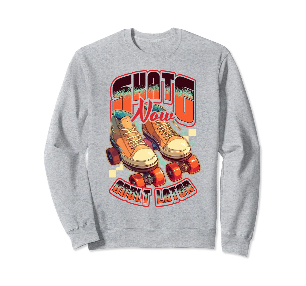 Skate Now Later Roller Skating Sweatshirt - Fun Novelty Design Men Women - T-Shirt, Sweatshirt, Hoodie