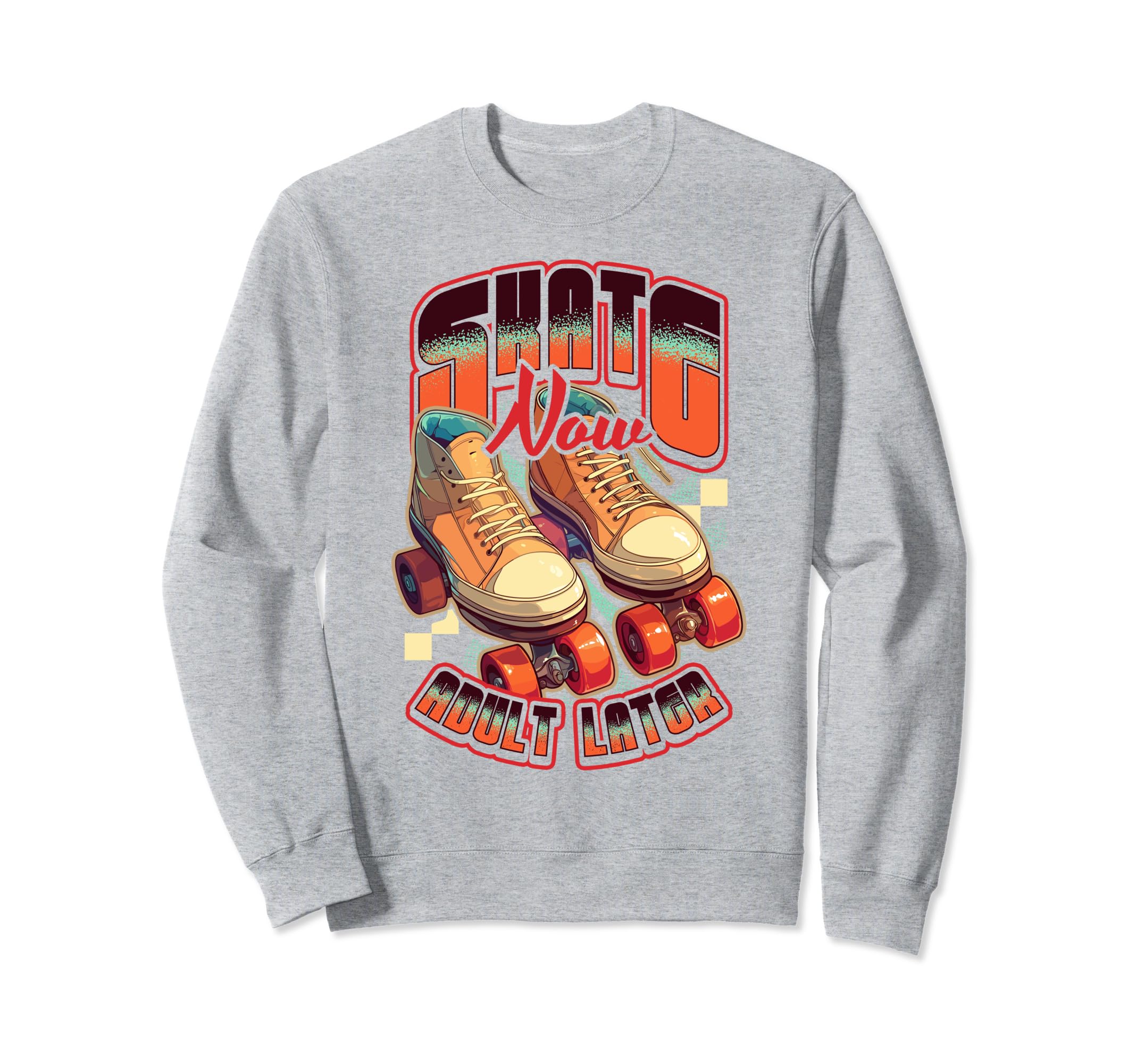 Skate Now Later Roller Skating Sweatshirt - Fun Novelty Design Men Women - T-Shirt, Sweatshirt, Hoodie
