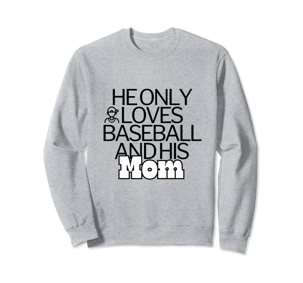 Funny Baseball He Only Loves Sweatshirt - Novelty Apparel for Adults - T-Shirt, Sweatshirt, Hoodie