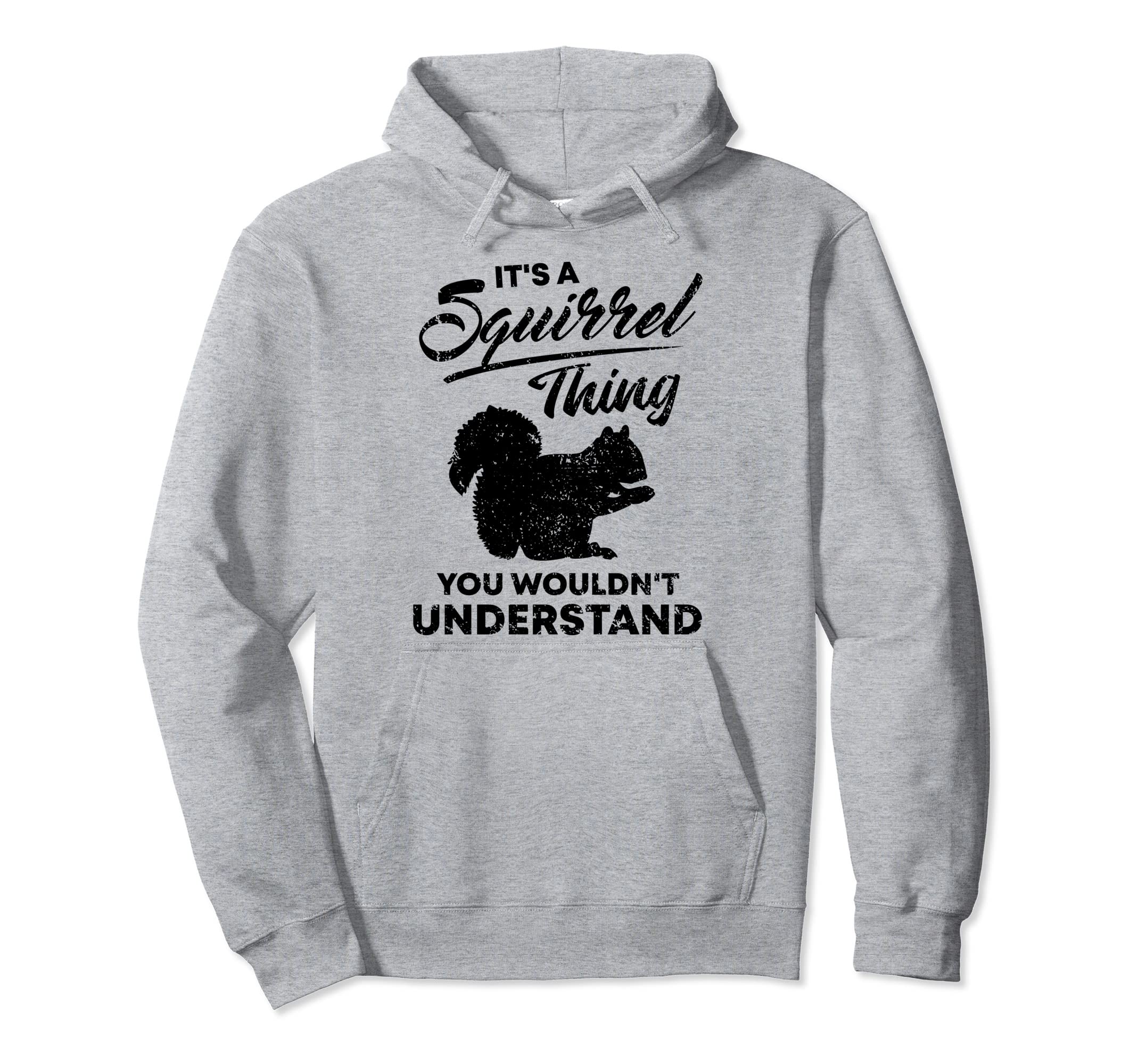 Its Squirrel Thing Distressed Squirrel Hoodie - Novelty Apparel Men Women - T-Shirt, Sweatshirt, Hoodie