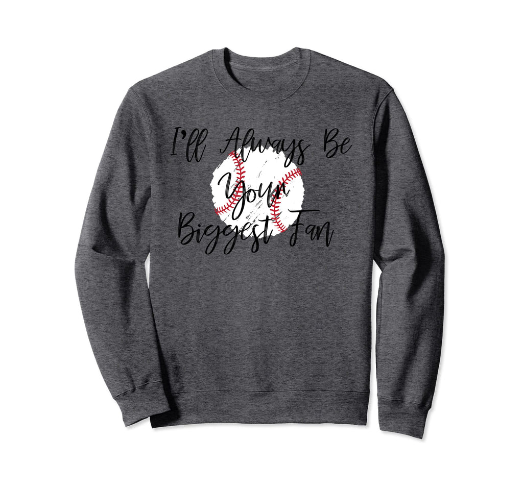 Ill Always Be Your Biggest Fan Sweatshirt - Fun Novelty Design for Adults - T-Shirt, Sweatshirt, Hoodie