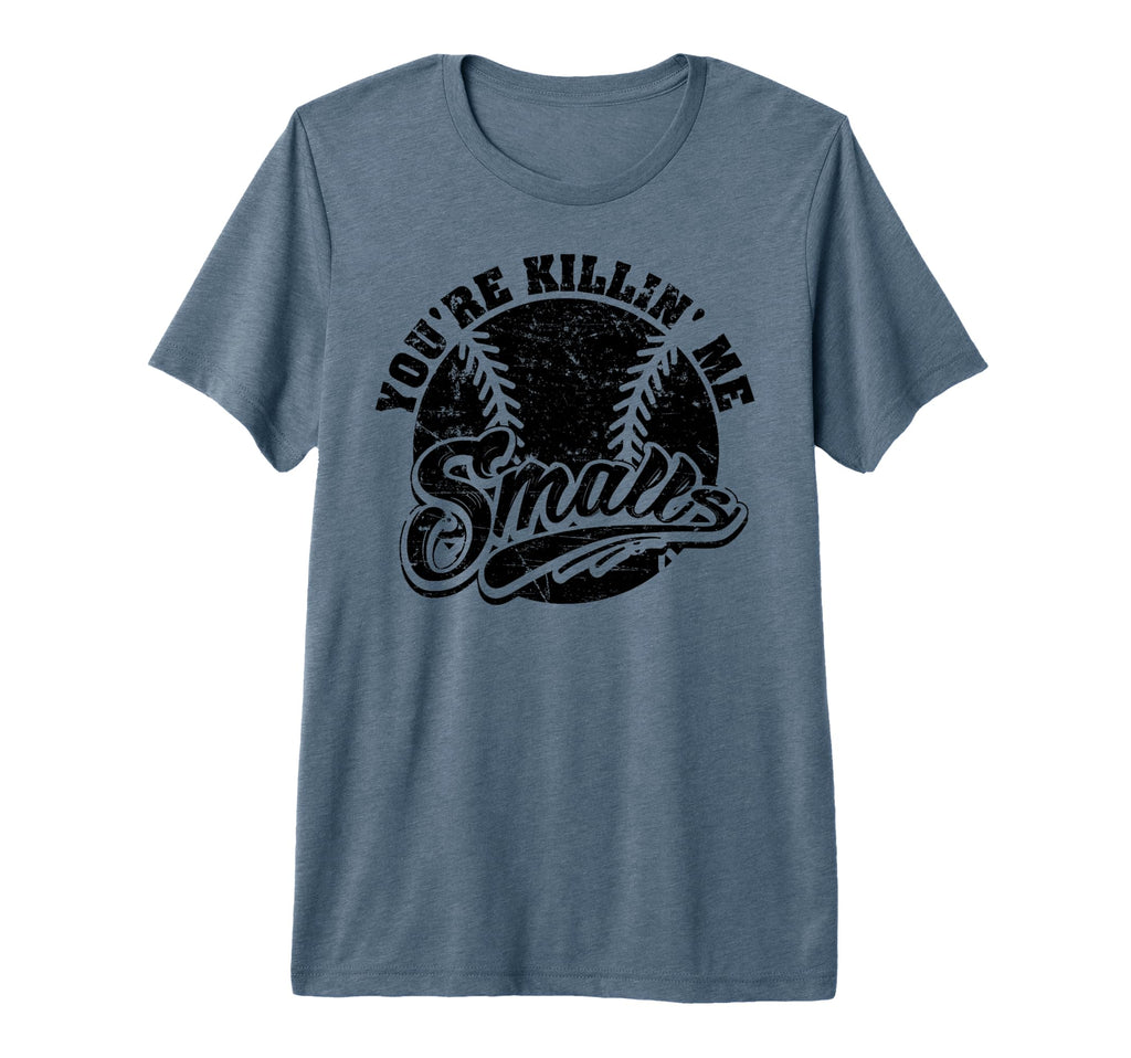 Youre Killin Me Smalls Softball T-Shirt - Streetwear Style Unisex - T-Shirt, Sweatshirt, Hoodie