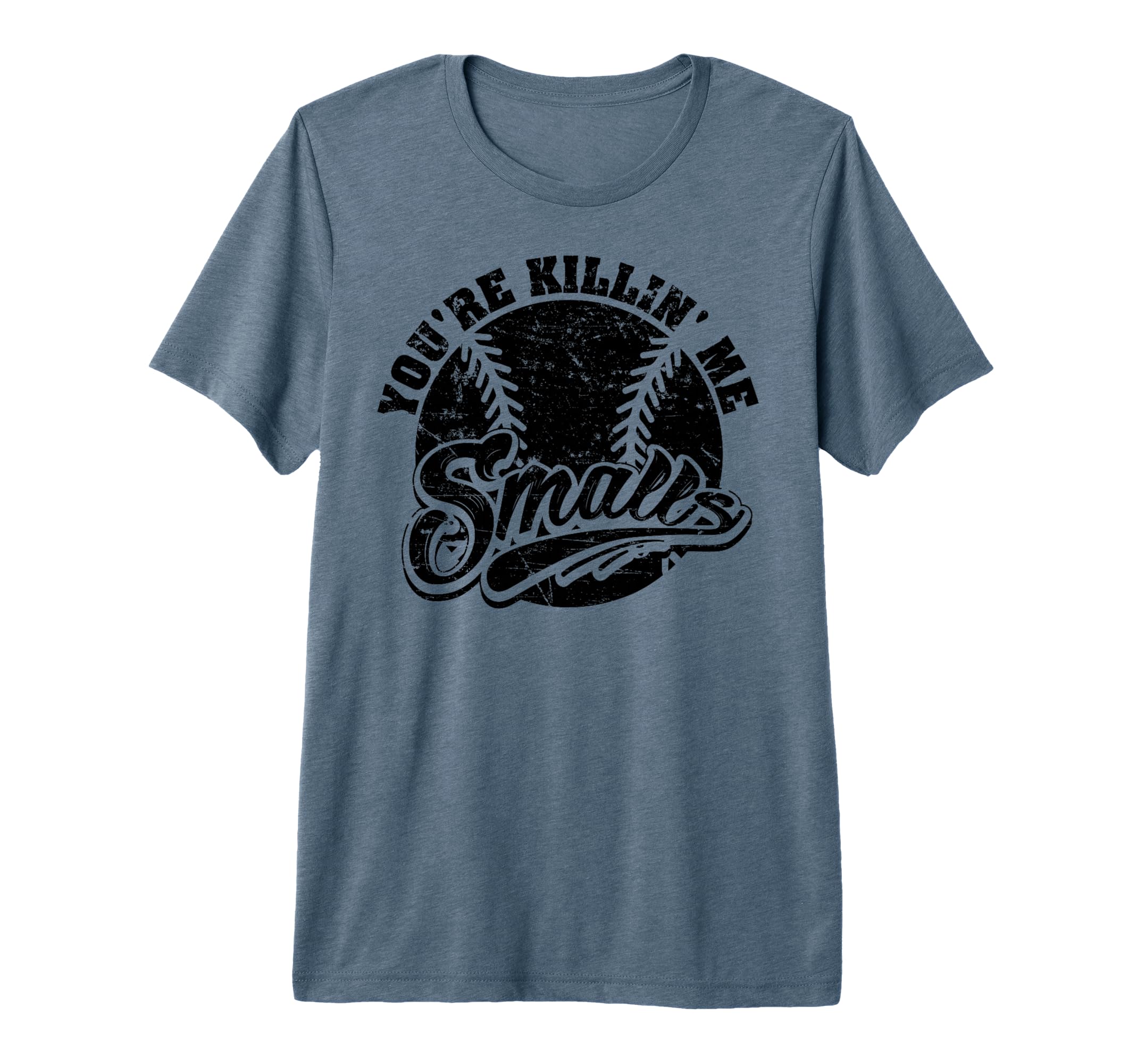 Youre Killin Me Smalls Softball T-Shirt - Streetwear Style Unisex - T-Shirt, Sweatshirt, Hoodie