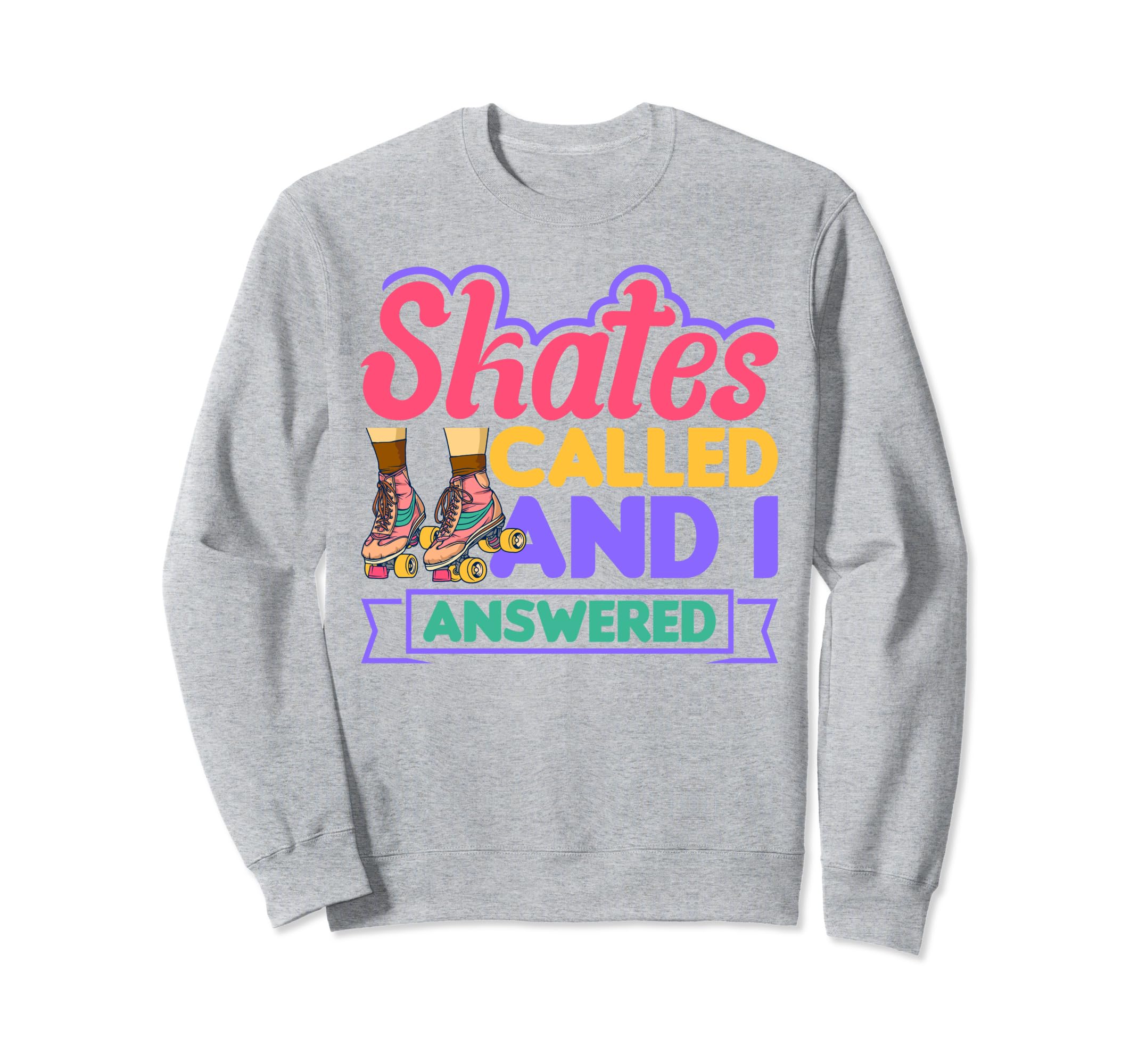 Skates Called And I Answered Sweatshirt - Fun Novelty Design Men Women - T-Shirt, Sweatshirt, Hoodie
