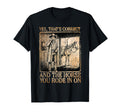 Cowboy Yes Correct Horse You Rode T-Shirt - Fun Novelty Design for Adults - T-Shirt, Sweatshirt, Hoodie