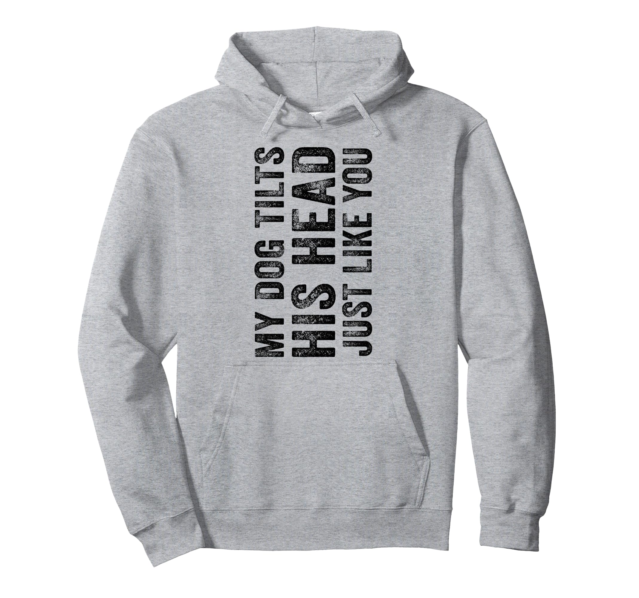 Funny My Dog Tilts His Head Just Like You Hoodie - Minimalist Print Unisex - T-Shirt, Sweatshirt, Hoodie