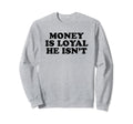 Money Is Loyal He Isnt Funny Y2K Sweatshirt - Streetwear Style for Adults - T-Shirt, Sweatshirt, Hoodie