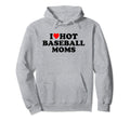 I Love Hot Baseball Moms Heart Hoodie - Trendy Graphic Unisex - T-Shirt, Sweatshirt, Hoodie