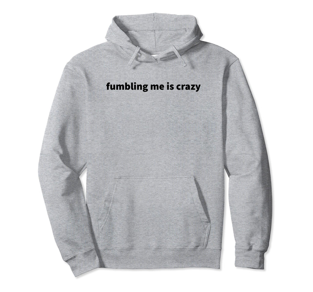 Fumbling Me Is Crazy Y2K Aesthetic Hoodie - Fun Novelty Design Men Women - T-Shirt, Sweatshirt, Hoodie