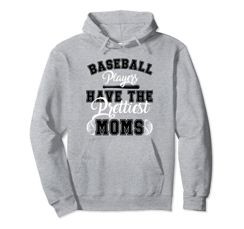 Baseball Players Have Prettiest Moms Hoodie - Custom Art Print for Adults - T-Shirt, Sweatshirt, Hoodie