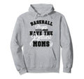 Baseball Players Have Prettiest Moms Hoodie - Custom Art Print for Adults - T-Shirt, Sweatshirt, Hoodie