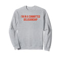 Im Committed Delusionship Funny Y2K Sweatshirt - Unique Graphic Men Women - T-Shirt, Sweatshirt, Hoodie