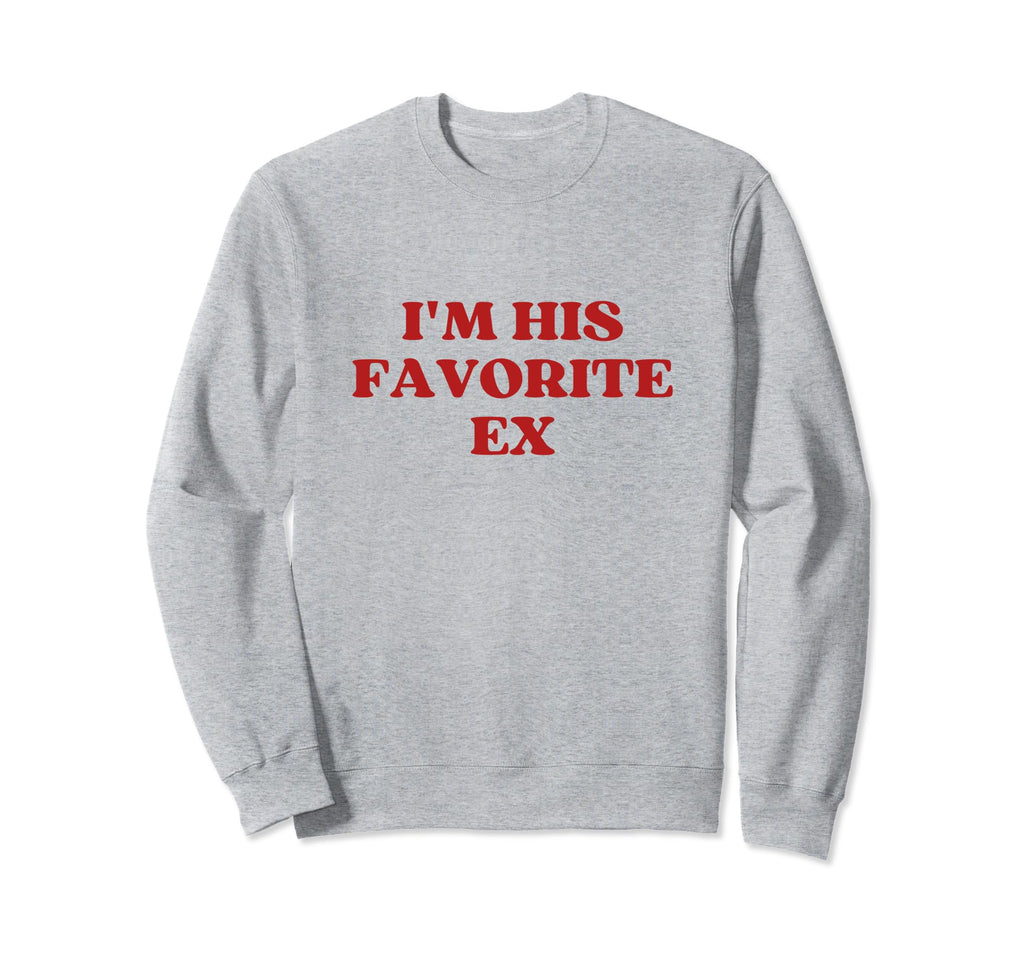 Im His Favorite Ex Y2K Aesthetic Sweatshirt - Novelty Apparel for Adults - T-Shirt, Sweatshirt, Hoodie