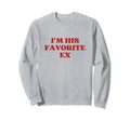 Im His Favorite Ex Y2K Aesthetic Sweatshirt - Novelty Apparel for Adults - T-Shirt, Sweatshirt, Hoodie