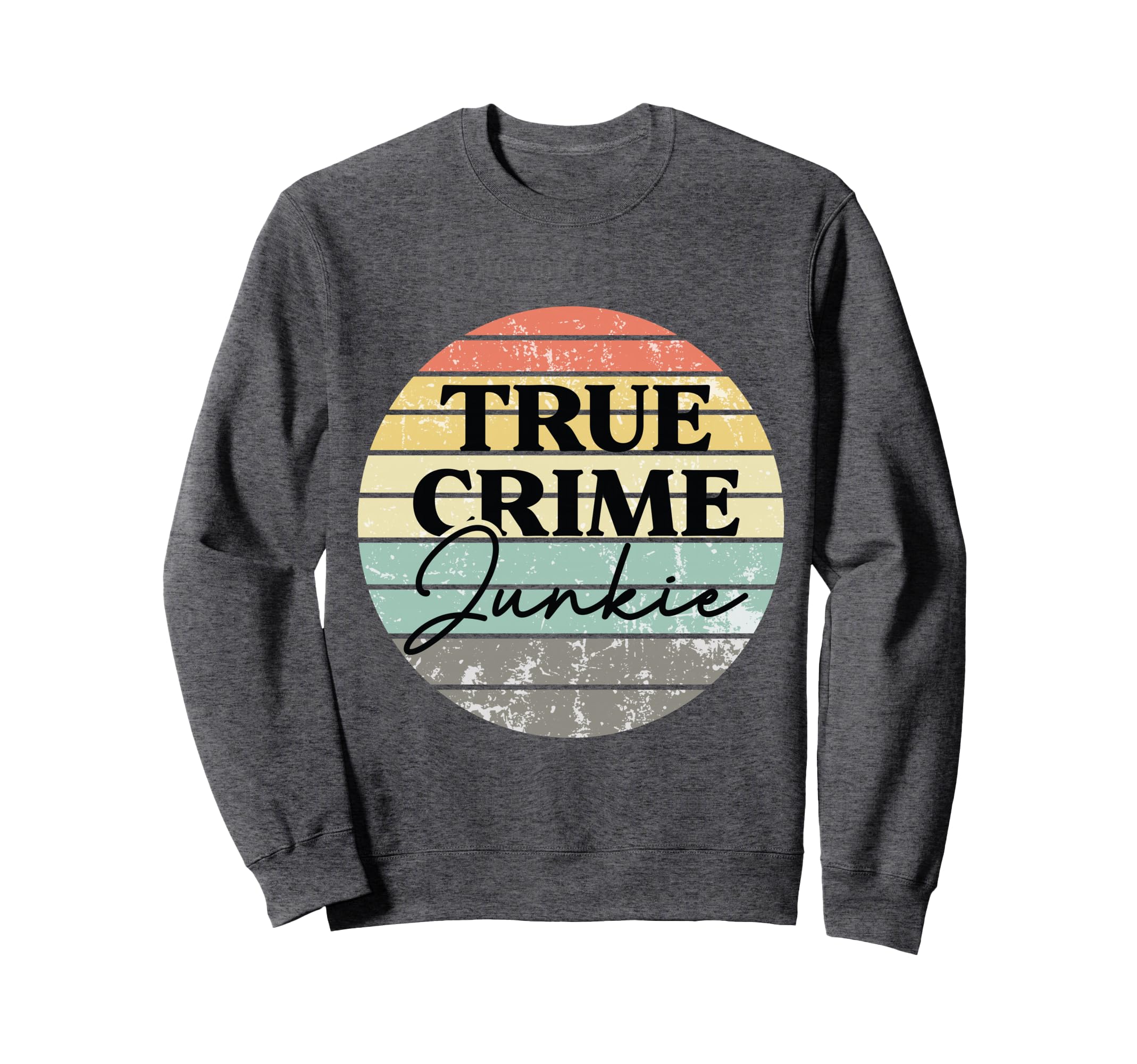 Funny True Crime Junkie Distressed Sweatshirt - Fun Novelty Design Unisex - T-Shirt, Sweatshirt, Hoodie