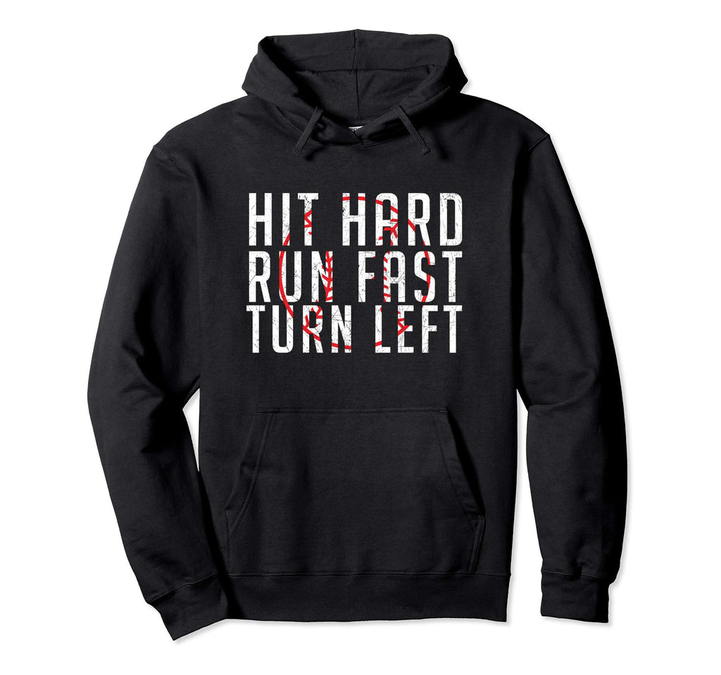 Hit Hard Run Fast Turn Left Funny Baseball Hoodie - Novelty Apparel Unisex - T-Shirt, Sweatshirt, Hoodie