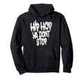 Hip Hop Ya Dont Stop Old School 80S 90S Hoodie - Trendy Graphic Men Women - T-Shirt, Sweatshirt, Hoodie