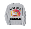 I Love Music And Anime Kawaii Cassette Sweatshirt - Unique Graphic Unisex - T-Shirt, Sweatshirt, Hoodie