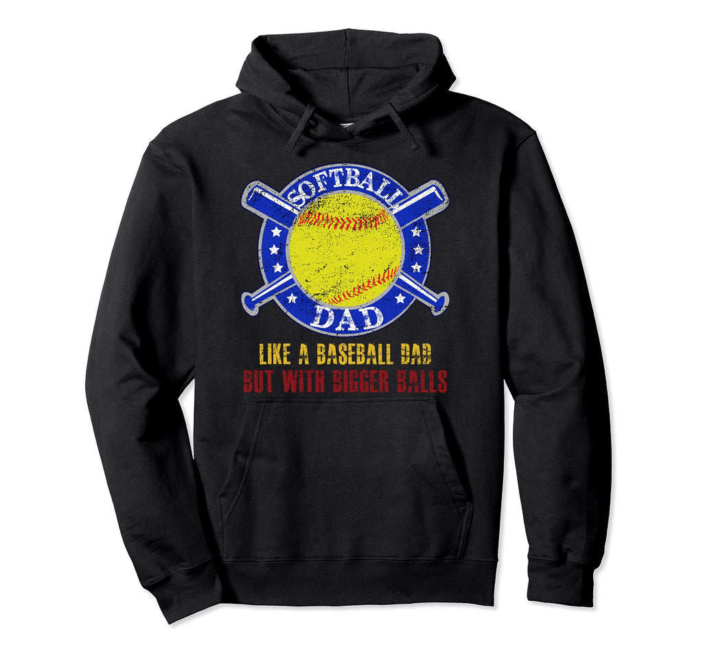 Softball Dad Like Baseball Dad But Hoodie - Fun Novelty Design Unisex - T-Shirt, Sweatshirt, Hoodie