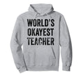 Worlds Okayest Teacher School Funny Hoodie - Aesthetic Graphic Unisex - T-Shirt, Sweatshirt, Hoodie
