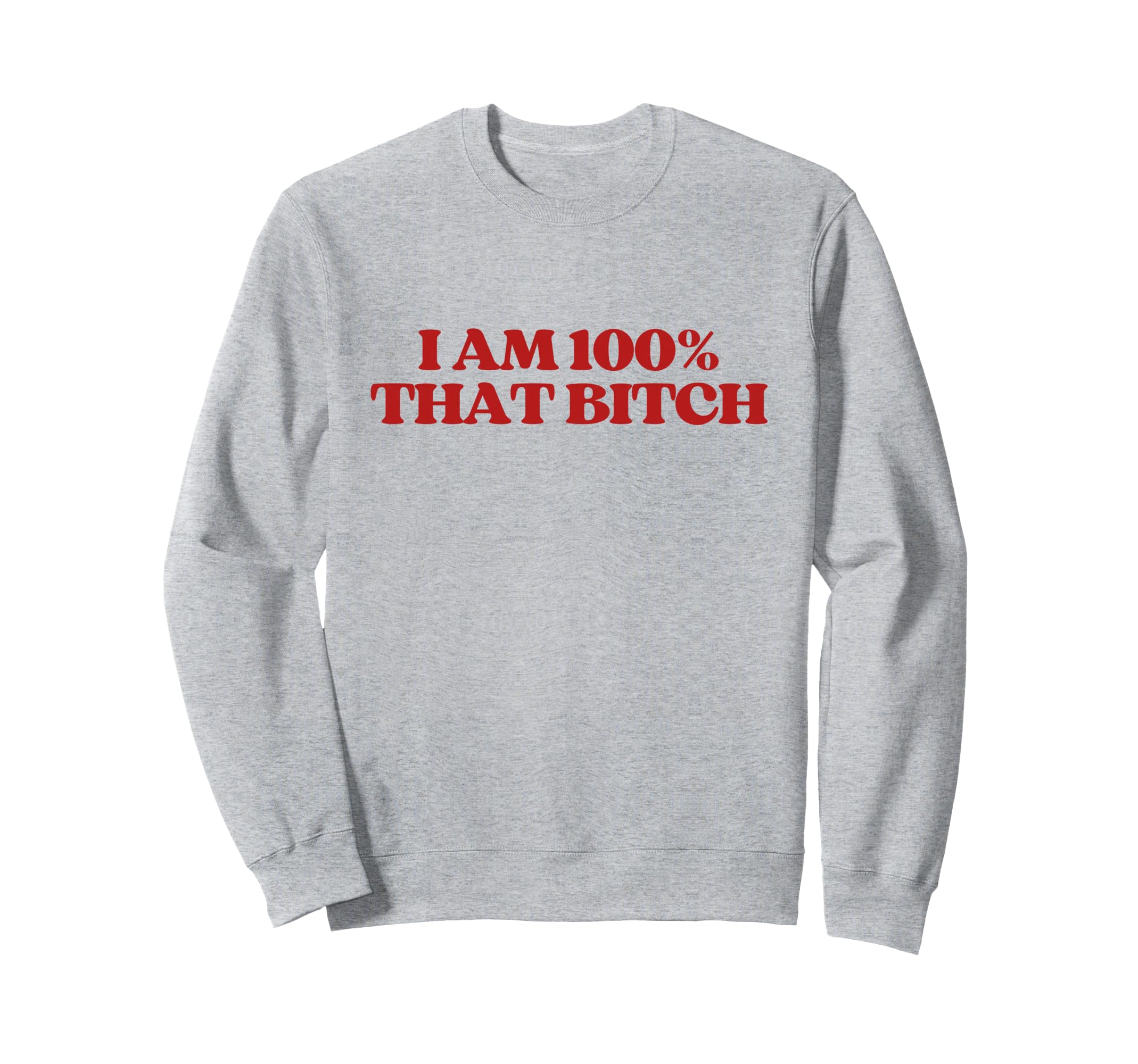 I Am 100 That Bitch Y2K Aesthetic Trendy Sweatshirt - Trendy Graphic Unisex - T-Shirt, Sweatshirt, Hoodie