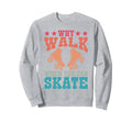 Roller Skating Skate 1970S Why Sweatshirt - Fun Novelty Design Men Women - T-Shirt, Sweatshirt, Hoodie