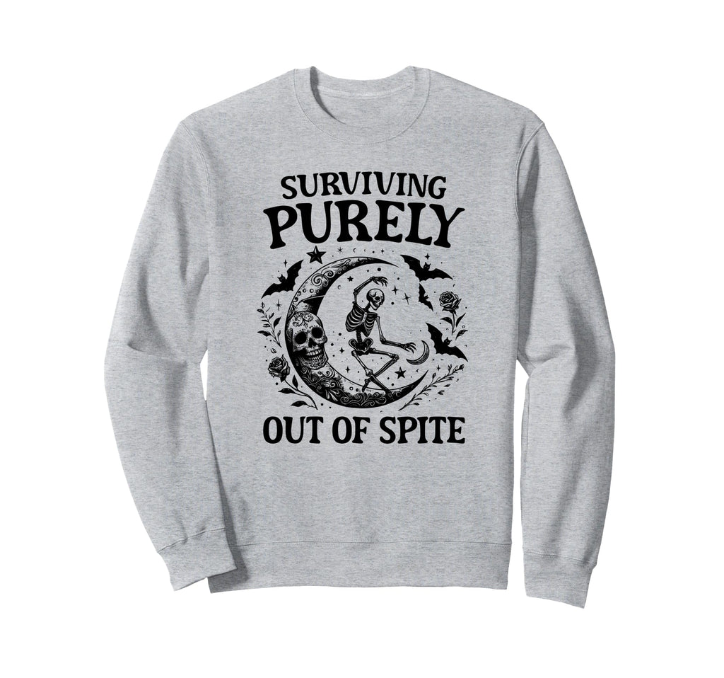 Surviving Purely Out Spite Skeleton Sweatshirt - Fun Novelty Design Unisex - T-Shirt, Sweatshirt, Hoodie