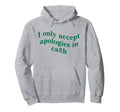 I Only Accept Apologies Cash Funny Y2K Hoodie - Custom Art Print Unisex - T-Shirt, Sweatshirt, Hoodie