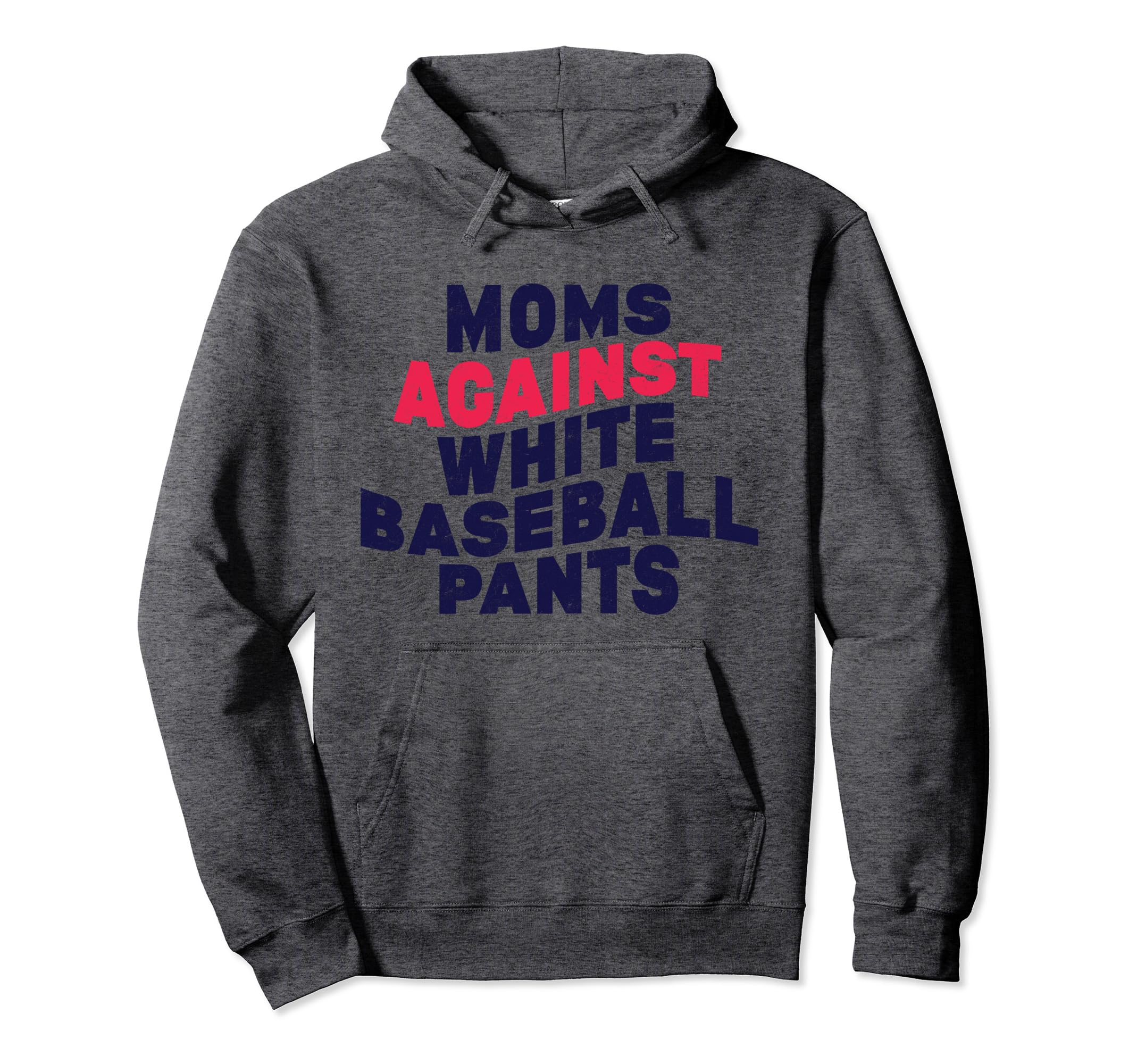 Moms Against White Baseball Pants Funny Hoodie - Unique Graphic Men Women - T-Shirt, Sweatshirt, Hoodie