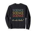 Science It Works Bitches Sweatshirt - Aesthetic Graphic for Adults - T-Shirt, Sweatshirt, Hoodie