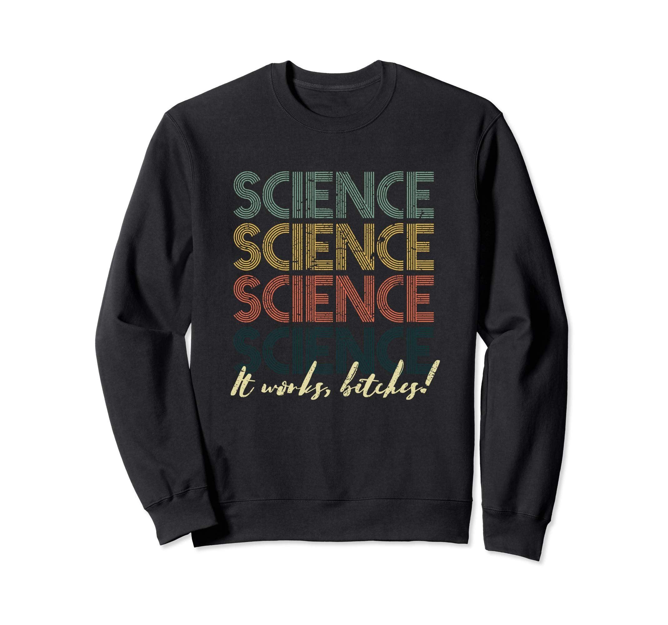 Science It Works Bitches Sweatshirt - Aesthetic Graphic for Adults - T-Shirt, Sweatshirt, Hoodie