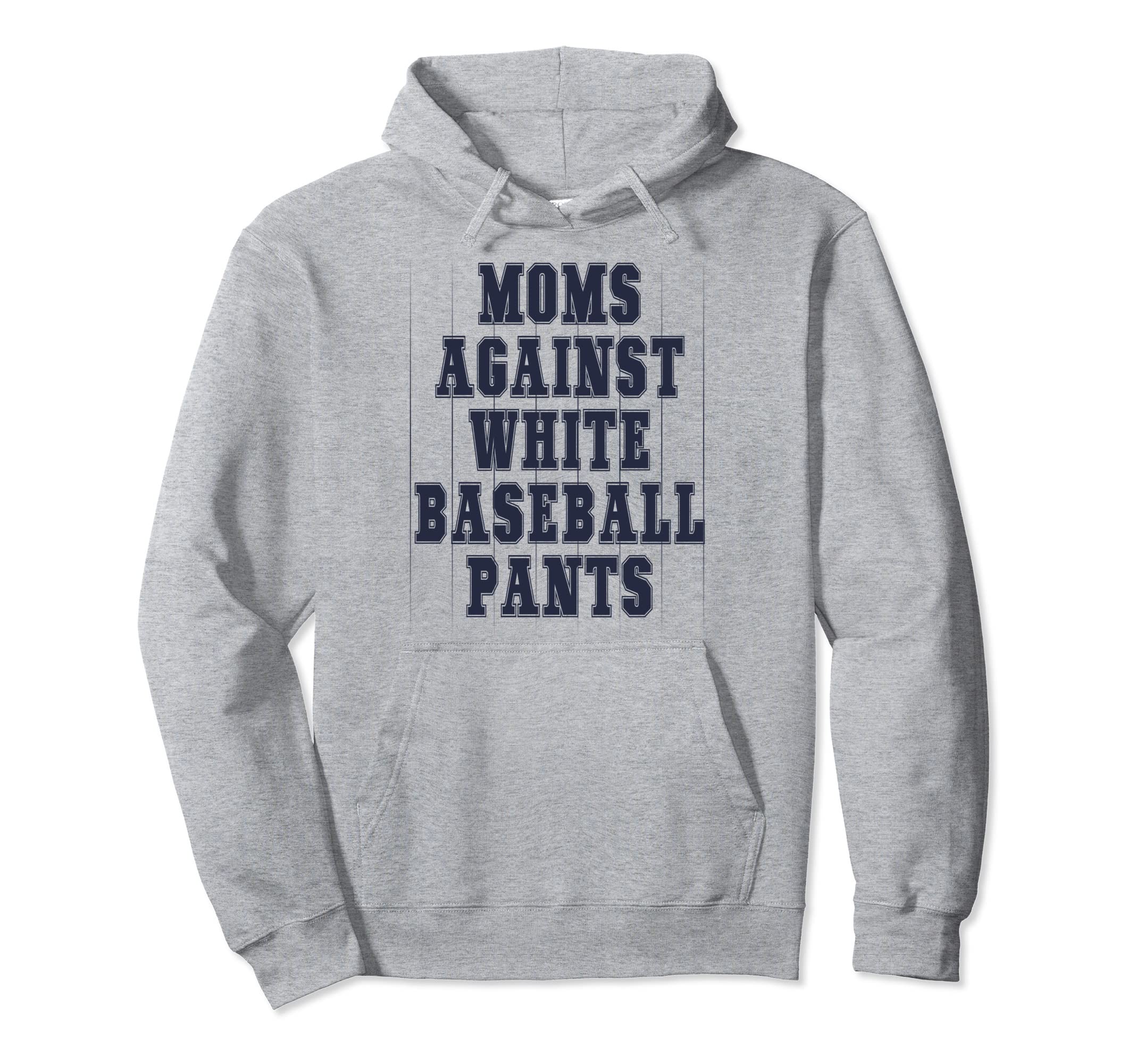 Moms Against White Baseball Pants Funny Hoodie - Trendy Graphic for Adults - T-Shirt, Sweatshirt, Hoodie