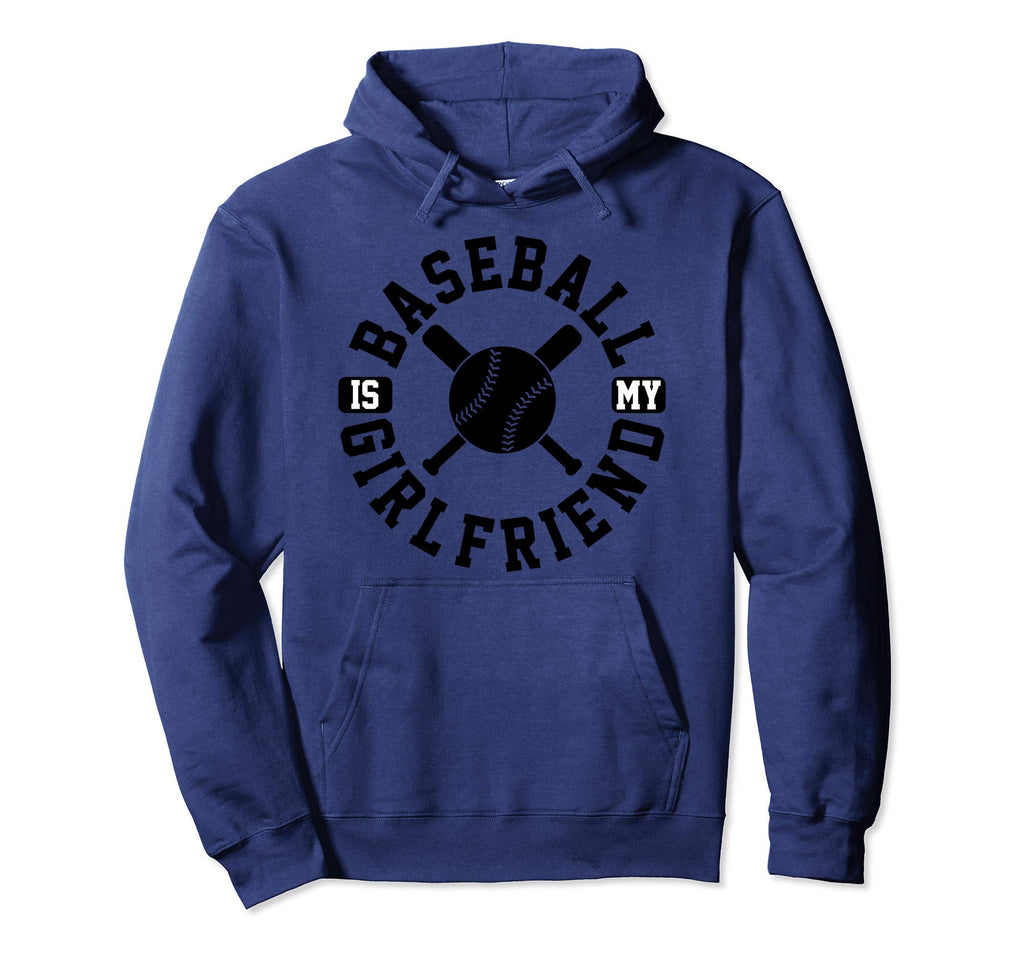 Baseball Is My Girlfriend Funny Hoodie - Custom Art Print for Adults - T-Shirt, Sweatshirt, Hoodie