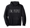 Ew People Funny Gift Distressed Hoodie - Unique Graphic Men Women - T-Shirt, Sweatshirt, Hoodie