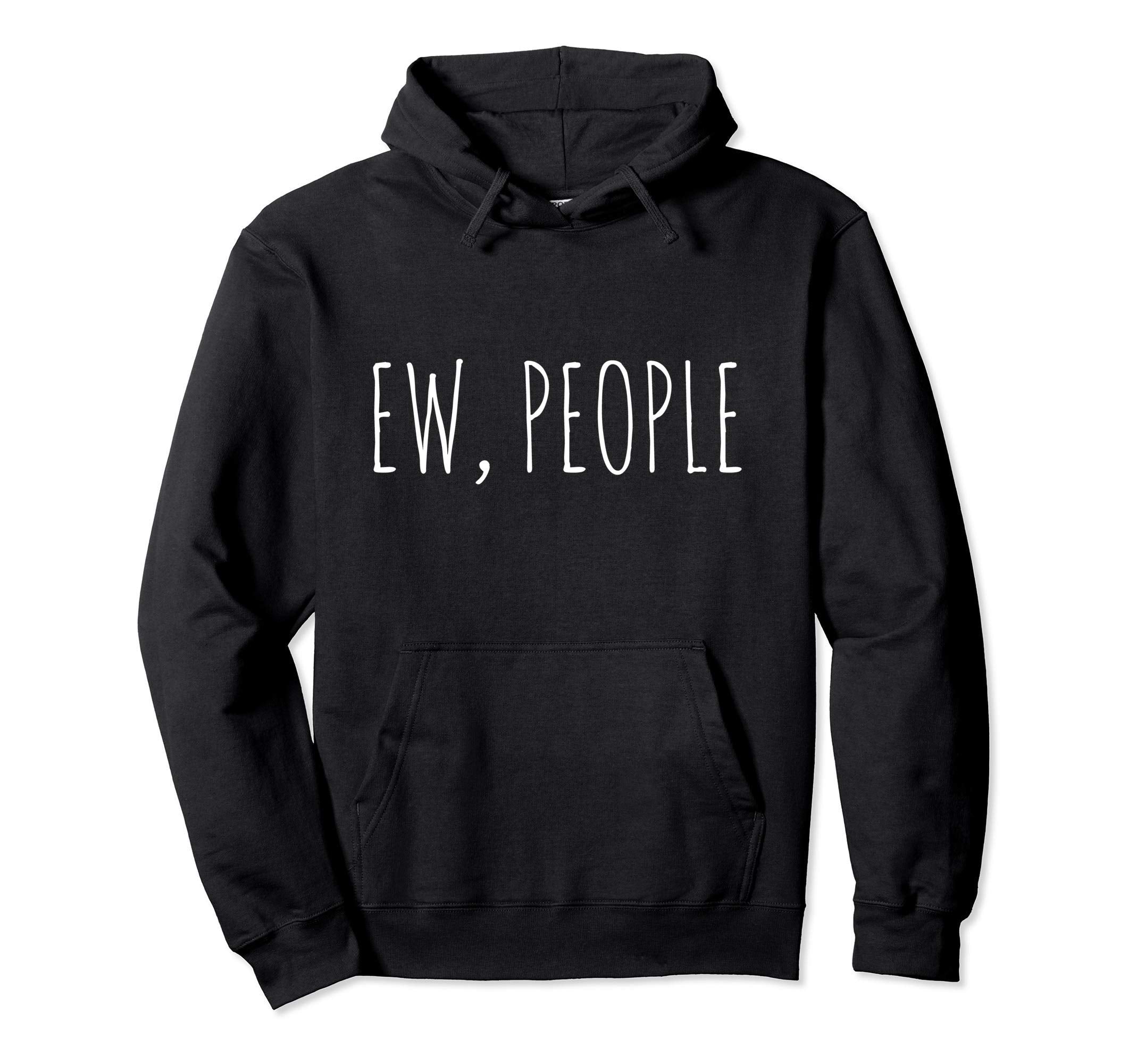 Ew People Funny Gift Distressed Hoodie - Unique Graphic Men Women - T-Shirt, Sweatshirt, Hoodie
