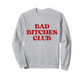 Bad Bitches Club Y2K Aesthetic Sweatshirt - Unique Graphic for Adults - T-Shirt, Sweatshirt, Hoodie