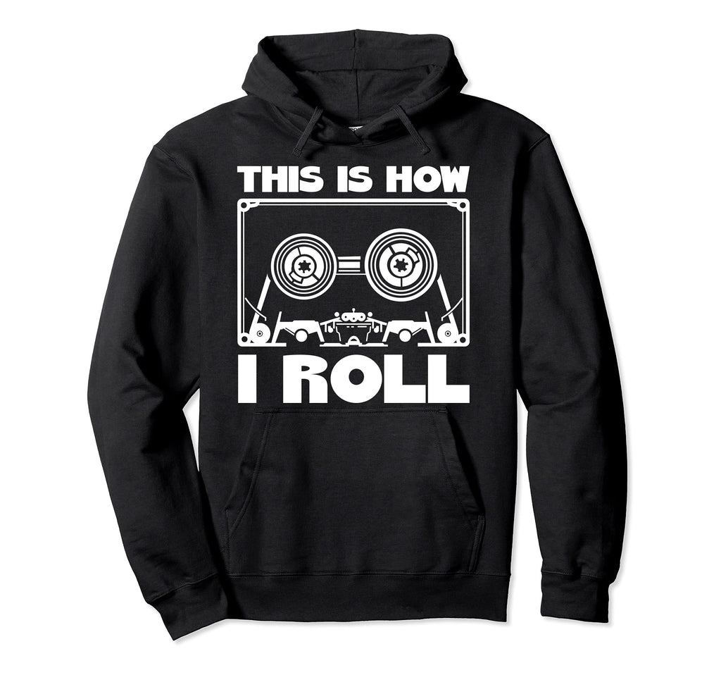 This Is How I Roll Cassette Tape Hoodie - Unique Graphic Men Women - T-Shirt, Sweatshirt, Hoodie
