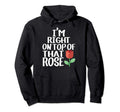 Im Right That Rose Funny Meme Gift Hoodie - Fun Novelty Design Men Women - T-Shirt, Sweatshirt, Hoodie