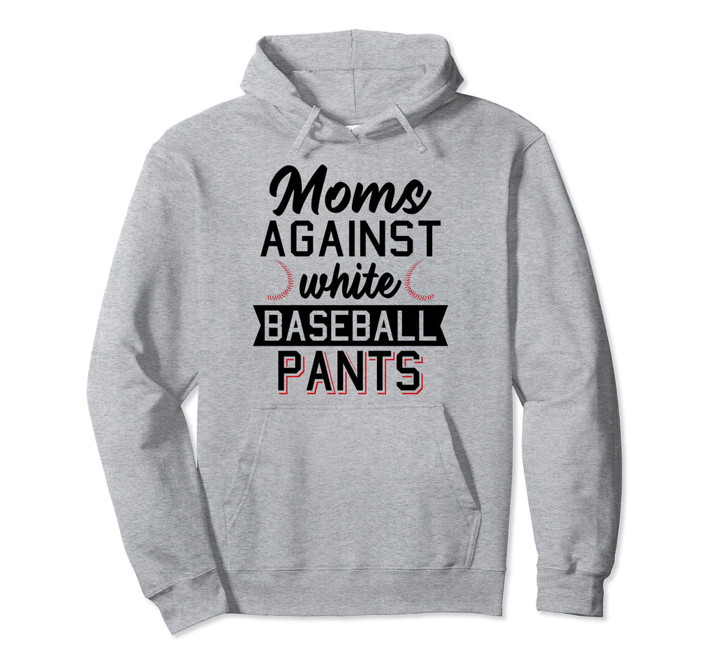 Moms Against White Baseball Pants Baseball Hoodie - Graphic Print Unisex - T-Shirt, Sweatshirt, Hoodie