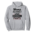 Moms Against White Baseball Pants Baseball Hoodie - Graphic Print Unisex - T-Shirt, Sweatshirt, Hoodie