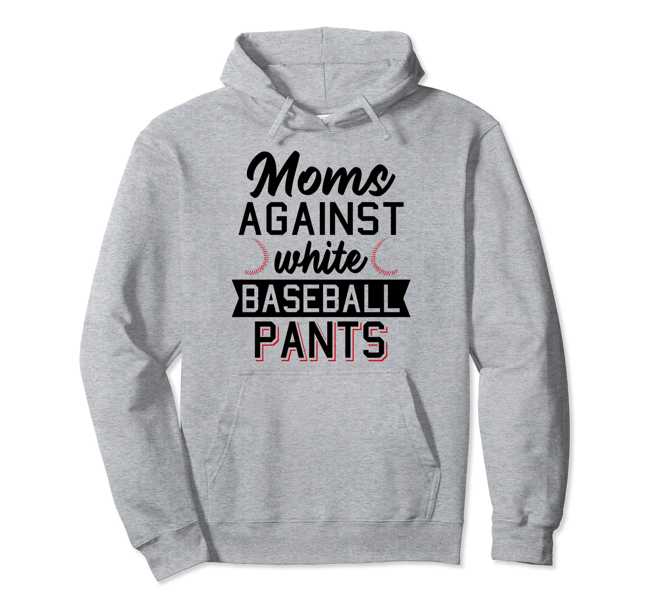 Moms Against White Baseball Pants Baseball Hoodie - Graphic Print Unisex - T-Shirt, Sweatshirt, Hoodie