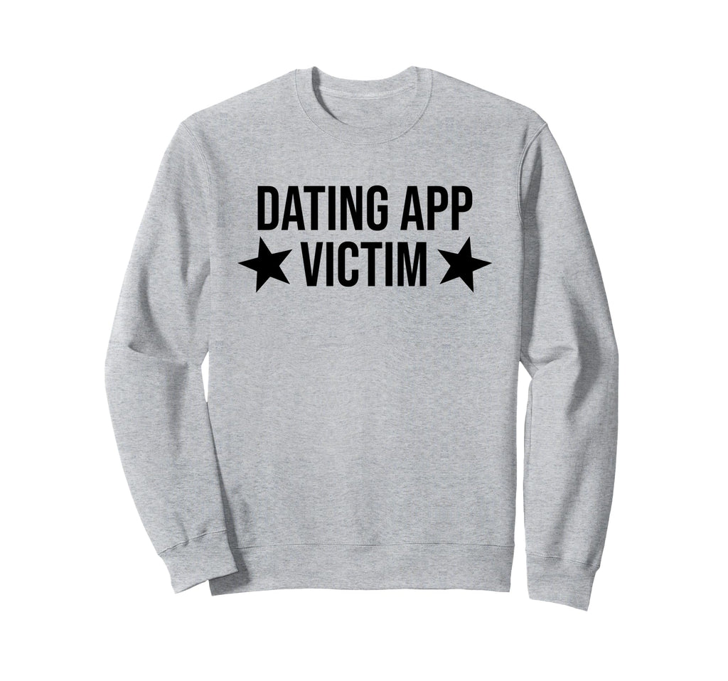 Dating App Victim Funny Y2K Sweatshirt - Custom Art Print Men Women - T-Shirt, Sweatshirt, Hoodie