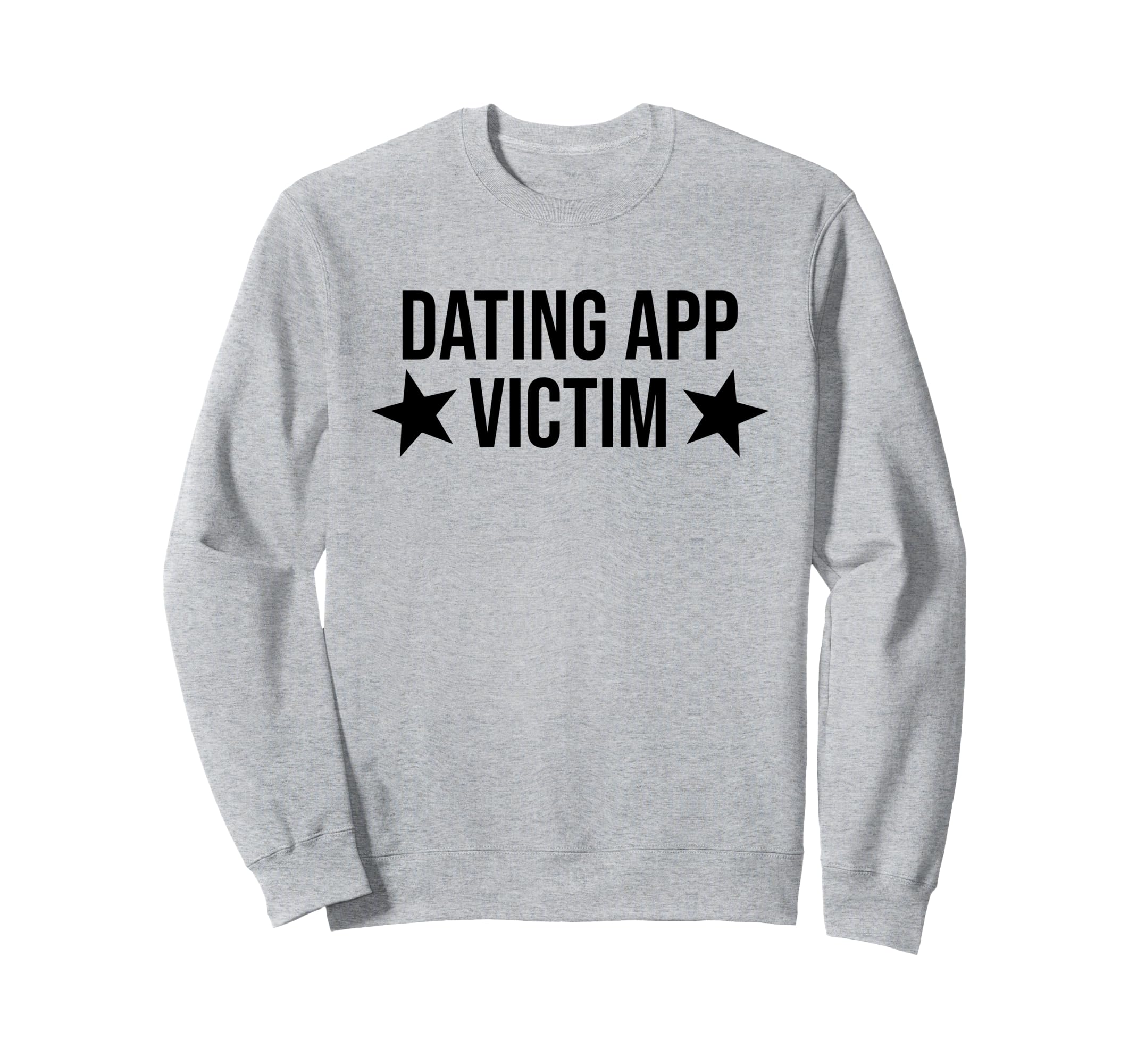 Dating App Victim Funny Y2K Sweatshirt - Custom Art Print Men Women - T-Shirt, Sweatshirt, Hoodie