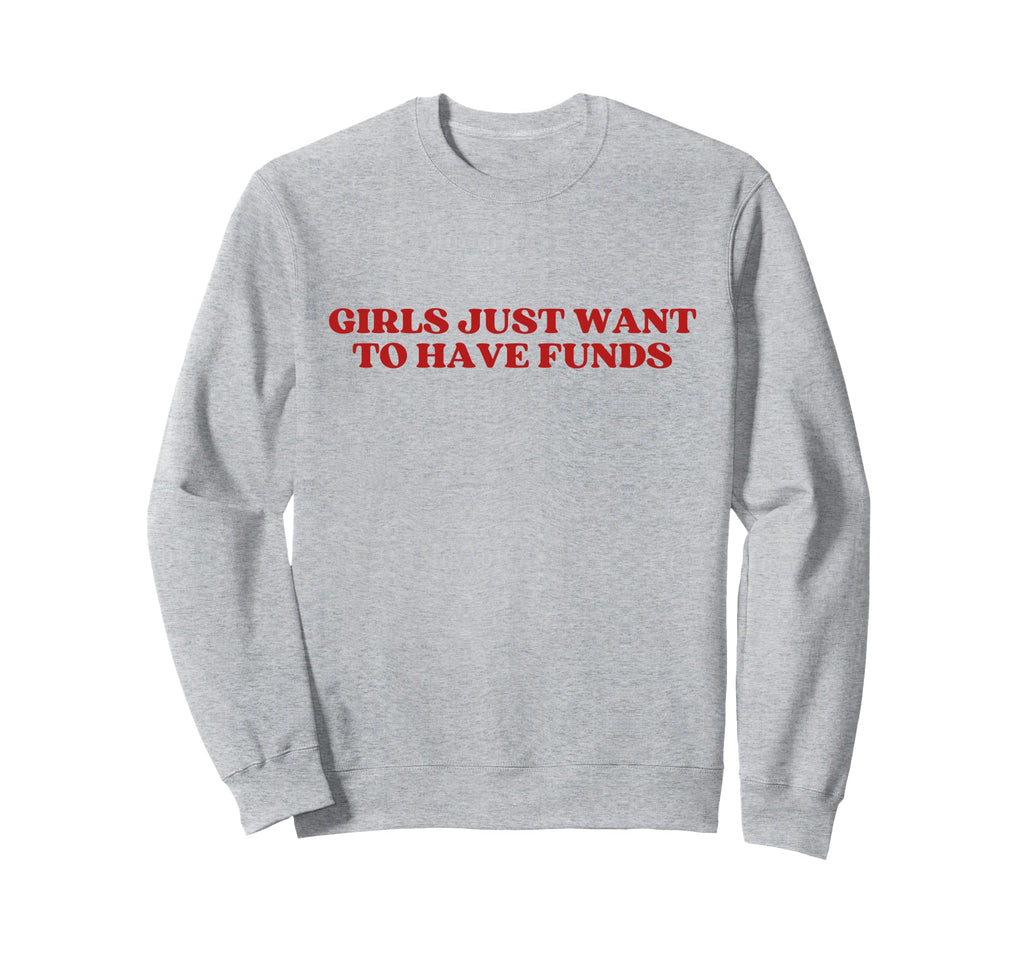 Just Want To Have Funds Y2K Sweatshirt - Casual Everyday Wear Men Women - T-Shirt, Sweatshirt, Hoodie