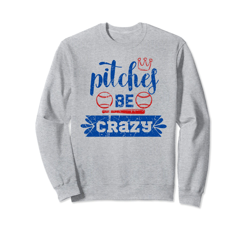 Funny Baseball Mom Dad Pitches Be Crazy Sweatshirt - Graphic Print Unisex - T-Shirt, Sweatshirt, Hoodie