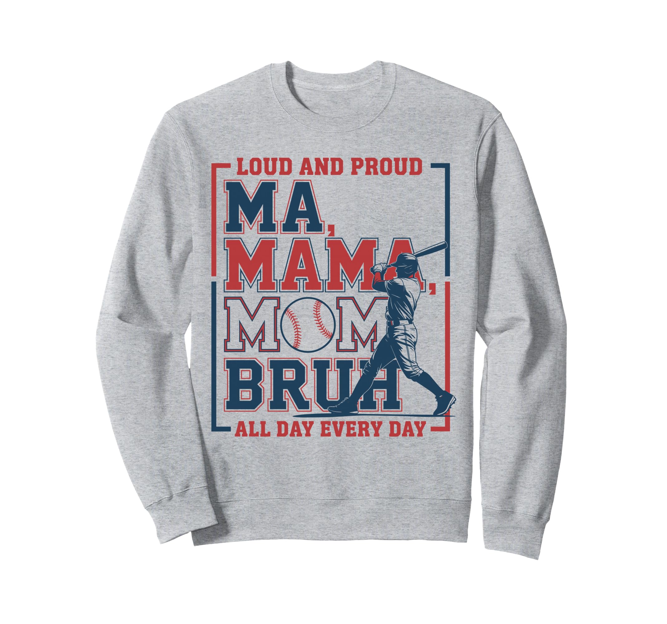 Loud And Proud Ma Mama Mom Bruh Sweatshirt - Trendy Graphic Men Women - T-Shirt, Sweatshirt, Hoodie