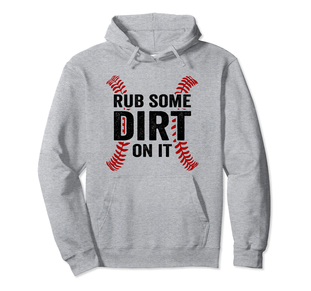 Funny Baseball Rub Some Dirt It Mom Dad Hoodie - Novelty Apparel Men Women - T-Shirt, Sweatshirt, Hoodie