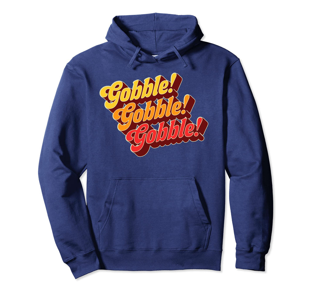 Gobble Gobble Thanksgiving Funny Hoodie - Casual Everyday Wear for Adults - T-Shirt, Sweatshirt, Hoodie